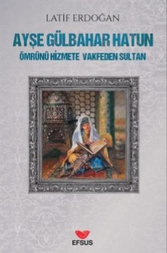 Ayşe Gülbahar Hatun - Latif Erdoğan - Efsus Yayınları