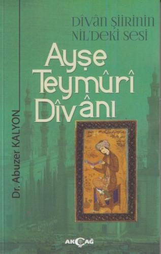 Ayşe Teymüri Divanı - Abuzer Kalyon - Akçağ Yayınları