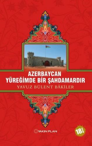 Azerbaycan Yüreğimde Bir Şahdamardır - Yavuz Bülent Bakiler - Yakın Pl