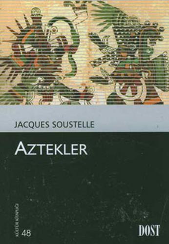 Aztekler - Jacques Soustelle - Dost Kitabevi Yayınları