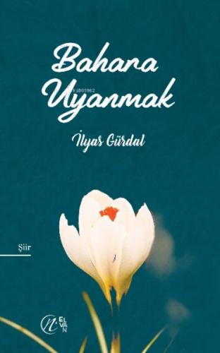 Bahara Uyanmak - İlyas Gürdal - Nida Yayınları