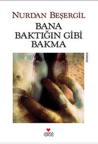 Bana Baktığın Gibi Bakma - Nurdan Beşergil - Can Yayınları