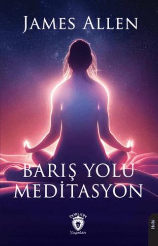 Barış Yolu Meditasyon - James Allen - Dorlion Yayınları