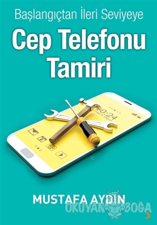 Başlangıçtan İleri Seviyeye Cep Telefonu Tamiri - Mustafa Aydın - Cini