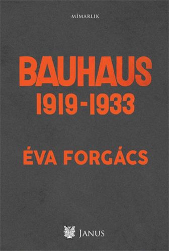 Bauhaus 1919 - 1933 - Eva Forgacs - Janus