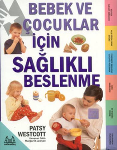 Bebek ve Çocuklar İçin Sağlıklı Beslenme - Patsy Westcott - Arkadaş Ya