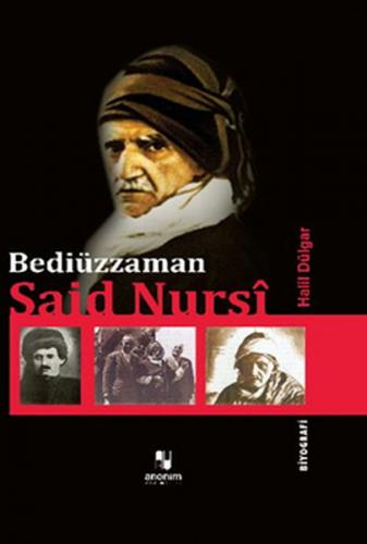 Bediüzzaman Said Nursi (Ciltli) - Halil Dülgar - Anonim Yayıncılık