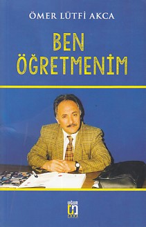 Ben Öğretmenim - Ömer Lütfi Akca - Uğur Tuna Yayınları