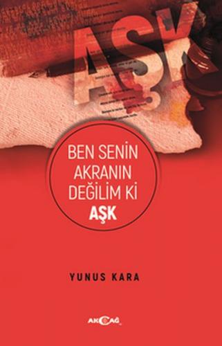 Ben Senin Akranın Değilim Ki Aşk - Yunus Kara - Akçağ Yayınları