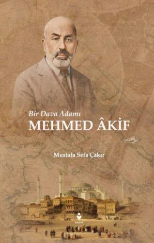 Bir Dava Adamı Mehmed Âkif - Mustafa Sefa Çakır - Tire Kitap