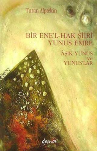 Bir Ene'l-Hak Şiiri Yunus Emre Aşık Yunus ve Yunuslar - Turan Alptekin