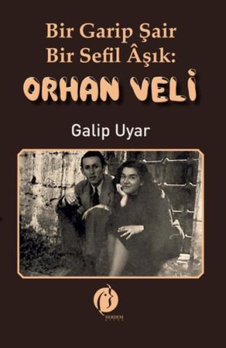 Bir Garip Şair - Bir Sefil Aşık Orhan Veli - Galip Uyar - Herdem Kitap