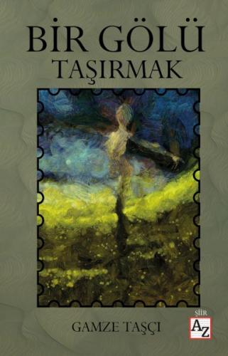 Bir Gölü Taşırmak - Gamze Taşçı - Az Kitap