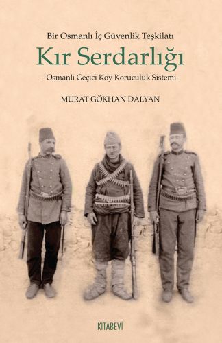 Bir Osmanlı İç Güvenlik Teşkilatı Kır Serdarlığı - Murat Gökhan Dalyan