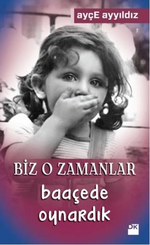 Biz O Zamanlar Baaçede Oynardık - Ayçe Ayyıldız - Doğan Kitap