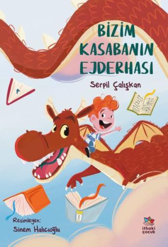 Bizim Kasabanın Ejderhası - Serpil Çalışkan - İthaki Çocuk Yayınları