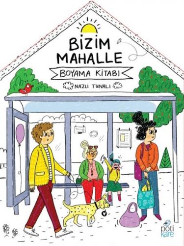 Bizim Mahalle - Boyama Kitabı - Nazlı Tunalı - Pötikare Yayıncılık