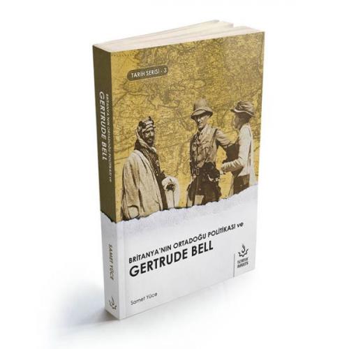 Britanya'nın Ortadoğu Politikası ve Gertrude Bell - Samet Yüce - Nizam