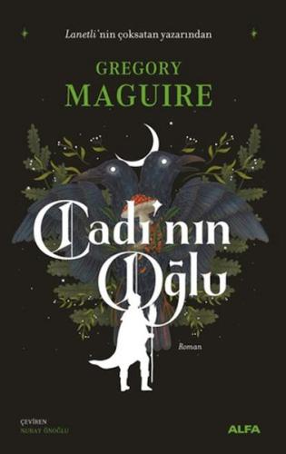 Cadı’nın Oğlu - Gregory Maguire - Alfa Yayınları