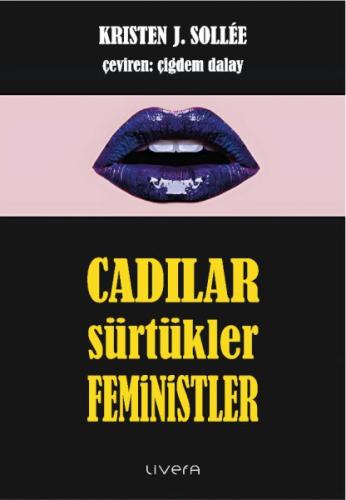 Cadılar, Sürtükler, Feministler - Kristen J. Sollee - Livera Yayınevi