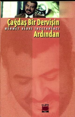 Çağdaş Bir Dervişin Ardından - Mehmet Bedri İncetahtacı - Elips Kitap