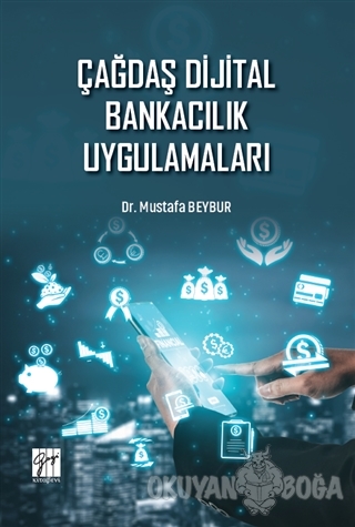 Çağdaş Dijital Bankacılık Uygulamaları - Mustafa Beybur - Gazi Kitabev