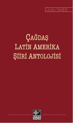 Çağdaş Latin Amerika Şiiri Antolojisi - Ülkü Tamer - Kaynak Yayınları