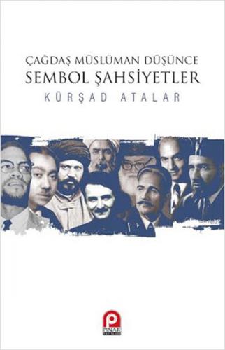 Çağdaş Müslüman Düşünce : Sembol Şahsiyetler - Kürşad Atalar - Pınar Y