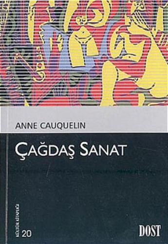 Çağdaş Sanat - Anne Cauquelin - Dost Kitabevi Yayınları