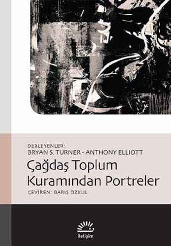 Çağdaş Toplum Kuramından Portreler - Kolektif - İletişim Yayınevi