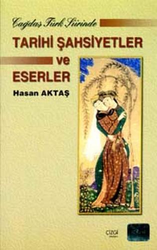 Çağdaş Türk Şiirinde Tarihi Şahsiyetler ve Eserler - Hasan Aktaş - Çiz