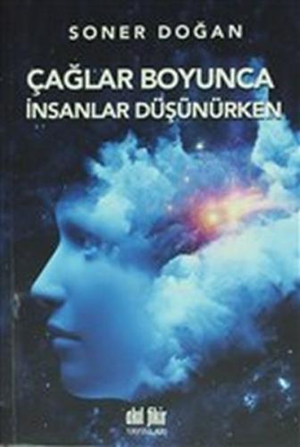 Çağlar Boyunca İnsanlar Düşünürken - Soner Doğan - Akıl Fikir Yayınlar