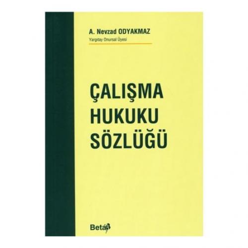 Çalışma Hukuku Sözlüğü - A. Nevzad Odyakmaz - Beta Yayınevi