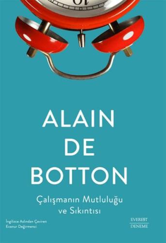 Çalışmanın Mutluluğu ve Sıkıntısı - Alain de Botton - Everest Yayınlar