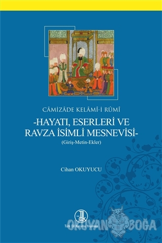 Camizade Kelami-i Rumi - Hayatı Eserleri ve Ravza İsimli Mesnevisi - C