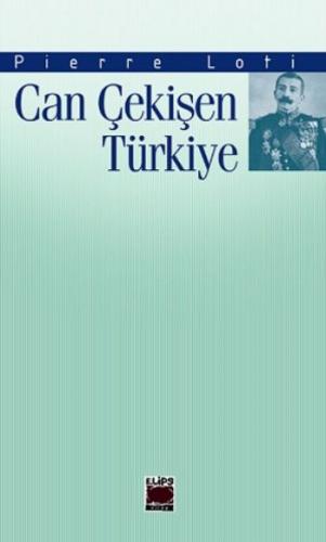 Can Çekişen Türkiye - Pierre Loti - Elips Kitap