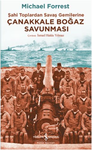 Çanakkale Boğaz Savunması - Michael Forrest - İş Bankası Kültür Yayınl