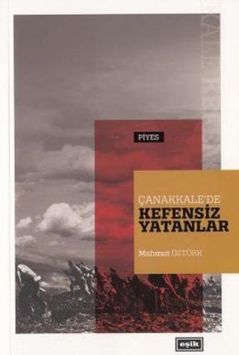 Çanakkale'de Kefensiz Yatanlar - Mahmut Öztürk - Eşik Yayınları