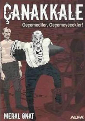 Çanakkale Geçemediler, Geçemeyecekler! - Meral Onat - Alfa Yayınları