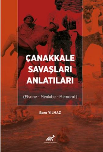 Çanakkale Savaşları Anlatıları - Bora Yılmaz - Paradigma Akademi Yayın