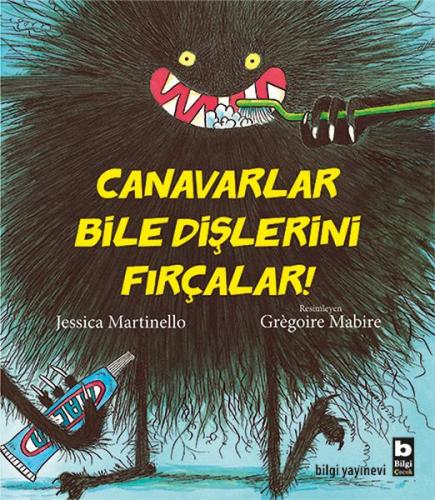 Canavarlar Bile Dişlerini Fırçalar - Jessica Martinello - Bilgi Yayıne