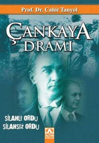 Çankaya Dramı Silahlı Ordu / Silahsız Ordu - Cahit Tanyol - Altın Kita