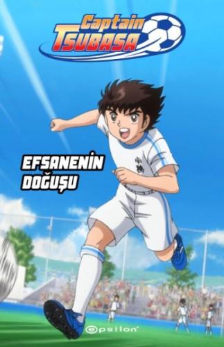 Captain Tsubasa - Efsanenin Doğuşu - Yoiçi Takahaşi - Epsilon Yayınevi