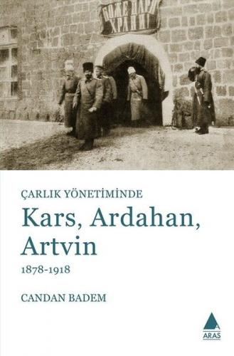 Çarlık Yönetiminde Kars, Ardahan, Artvin (1878-1918) - Candan Badem - 