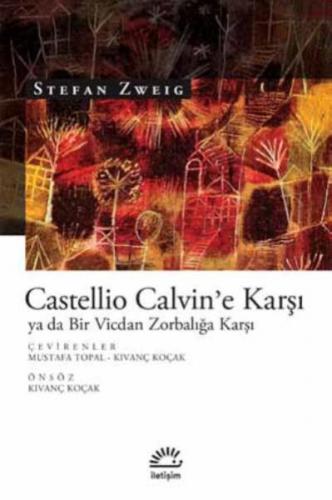 Castellio Calvin'e Karşı ya da Bir Vicdan Zorbalığa Karşı - Stefan Zwe