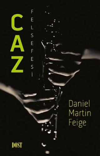 Caz Felsefesi - Daniel Martin Feige - Dost Kitabevi Yayınları