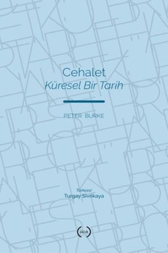 Cehalet Küresel Bir Tarih - Peter Burke - Islık Yayınları