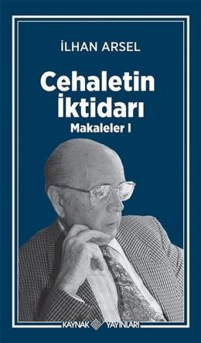 Cehaletin İktidarı - Makaleler 1 - İlhan Arsel - Kaynak (Analiz) Yayın