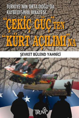 Çekiç Güçten Kürt Açılımına - Şevket Bülend Yahnici - Truva Yayınları