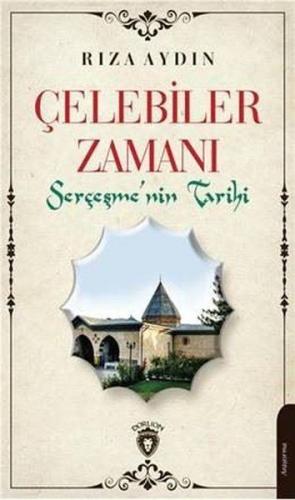 Çelebiler Zamanı Serçeşmenin Tarihi - Rıza Aydın - Dorlion Yayınevi